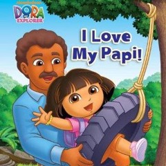 ✔ PDF ❤ FREE I Love My Papi! (Dora the Explorer) (Step into Reading) a