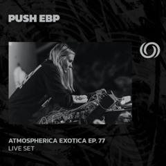 PUSH EBP | Atmospherica Exotica Ep. 77 | 15/05/2025
