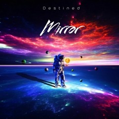 Mirror (Destined Mash Up)