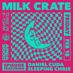 Milk Crate w. Daniel Cuda & Sleeping Chris - 18 February 2022