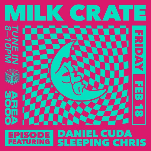 Milk Crate w. Daniel Cuda & Sleeping Chris - 18 February 2022