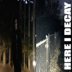 here i decay (cqsleep)