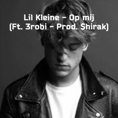 Lil Kleine - Op Mij (Ft. 3robi - Prod. Jack $hirak)