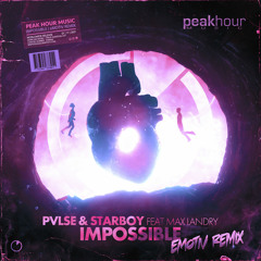 PVLSE, Starboy - Impossible (feat. Max Landry)(eMotiv Remix)[OUT NOW]