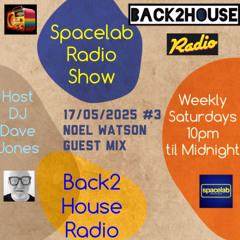 Spacelab Show For Back2House Radio #3 (17/05/2025) Noel Watson Guest Mix