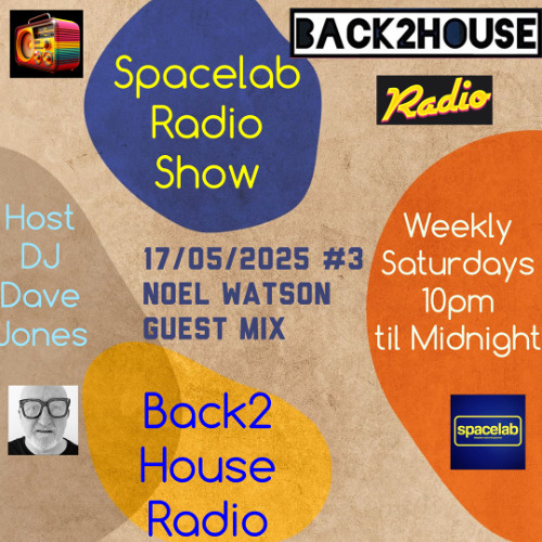 Spacelab Show For Back2House Radio #3 (17/05/2025) Noel Watson Guest Mix