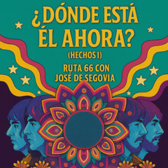 ¿Dónde está Él ahora? (Hechos 1) - Ruta 66 con José de Segovia
