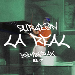 Surgeon - La Real (Bomborak Edit)