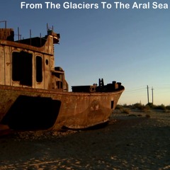 Dried Out, Doku "From the Glaciers to the Aral Sea"