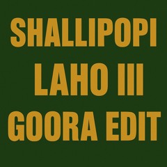 SHALLIPOPI-LAHO III  GOORA edit