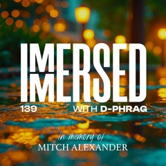 Immersed 139 (14 July 2025)