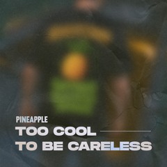 TOO COOL TO BE CARELESS