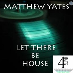 Let There Be House(Original Mix) - Matthew Yates