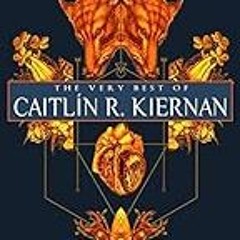 Yours today. The Very Best of Caitl�n R. Kiernan Caitl�n R. Kiernan . Unpaid Access [PDF]