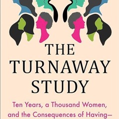❤pdf The Turnaway Study: Ten Years, a Thousand Women, and the Consequences of Having?or Being De