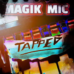 MAGIK MIC - TAPPED