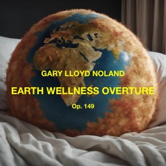 EARTH WELLNESS OVERTURE for orchestra, Op. 149