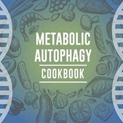❤️ Read Metabolic Autophagy Cookbook: Eat Foods That Boost Autophagy, Balance mTOR for Longevity