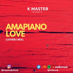 K Master - Amapiano Love (Lovers Mix)