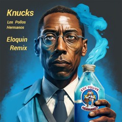 Knucks - Los Pollos Hermanos (Eloquin Remix) [PATREON EXCLUSIVE)