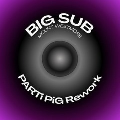 Big Sub (PARTi PiG Rework)