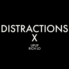 DISTRACTIONS X UPUP RICH LO
