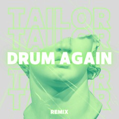 Drum Again (TAILOR Remix) FREEDOWNLOAD