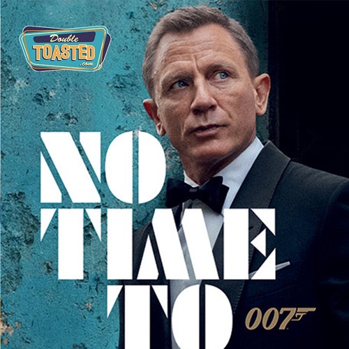 NO TIME TO DIE - Double Toasted Audio Review