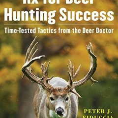 Read [EPUB KINDLE PDF EBOOK] Rx for Deer Hunting Success: Time-Tested Tactics from th