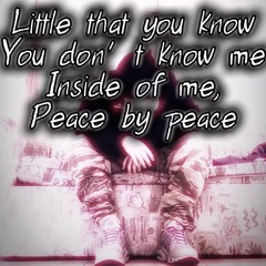 Little that you know you don’t know me inside of me peace by peace