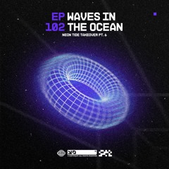 Waves In The Ocean EP102 Neon Tide Takeover Pt. 6