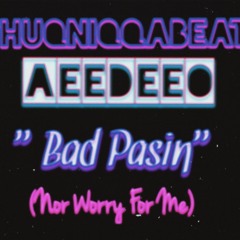 ThuqNiqqaBeats X AeeDeeO - Bad Pasin ( Nor Worry For Me)