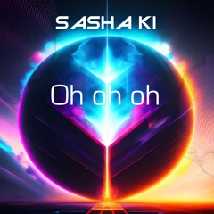 Sasha Ki - Oh Oh Oh