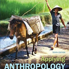 [Read] [EPUB KINDLE PDF EBOOK] Applying Anthropology: An Introductory Reader by  Aaron Podolefsky,Pe
