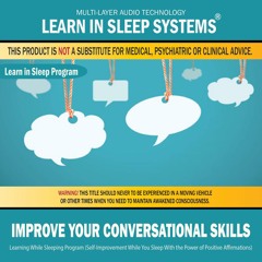 Improve Your Conversational Skills: Learning While Sleeping Program (Self-Improvement While You Sleep With the Power of Positive Affirmations)