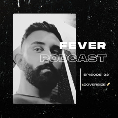 Fever Podcast //33 - Doversize (Tech House)