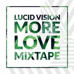More Love Mixtape - Lucid Vision