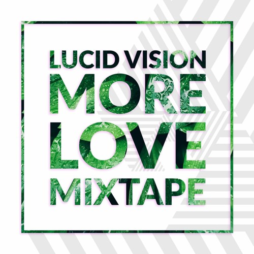 Lucid Vision - More Love Mixtape