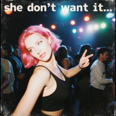 She Dont Want it