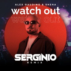 ALEX GAUDINO  SHENA - WATCH OUT (SERGINIO REMIX) | FREE DOWNLOAD FULL VERSION
