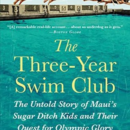 [View] PDF EBOOK EPUB KINDLE The Three-Year Swim Club: The Untold Story of Maui's Sug