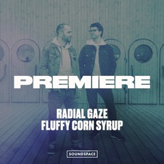 Premiere: Radial Gaze - Fluffy Corn Syrup [Thisbe Recordings]