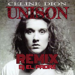 Unison CELINE  DION (EL PADRē Remix)