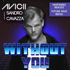 Avicii Ft. Sandro Cavazza - Without You (Marteneez & Rehoxx Future Rave Remix)