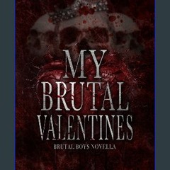 [PDF] eBOOK Read 🌟 My Brutal Valentines: Brutal Boys Novella (Brutal Boys of the Mafie Book 6) Rea