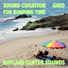 Sound Curation For Bonding Time / Grid