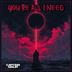 CAPTAIN MALIK - YOU’RE ALL I NEED [FREE DOWNLOAD]