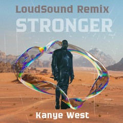 Kanye West - Stronger (LoudSound Remix) [FREE DOWNLOAD = BUY]