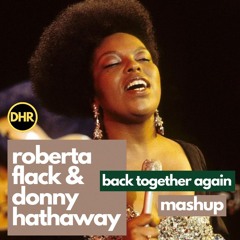 Roberta Flack & Donny Hathaway x Mark Francis - Back Together Again (Soulful House Remix Mashup)