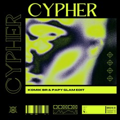 CYPHER (KOMIK BR & PAPY GLAM Remix)